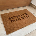 Fußmatte Kokos "BETTER LATE THAN UGLY"