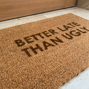 Fußmatte Kokos "BETTER LATE THAN UGLY"
