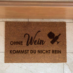 Fußmatte "Ohne Wein kommst du nicht rein"
