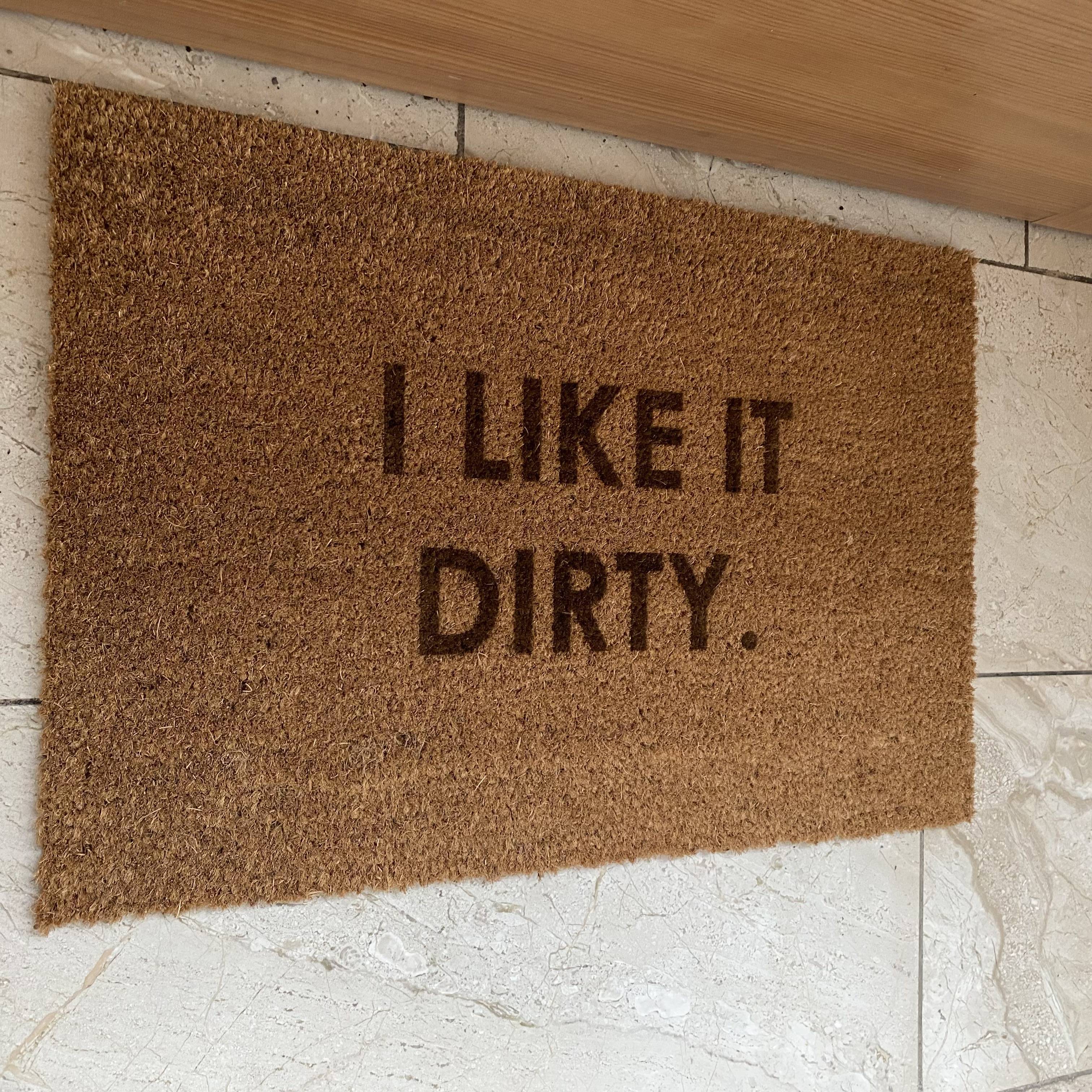 Fußmatte "I LIKE IT DIRTY"
